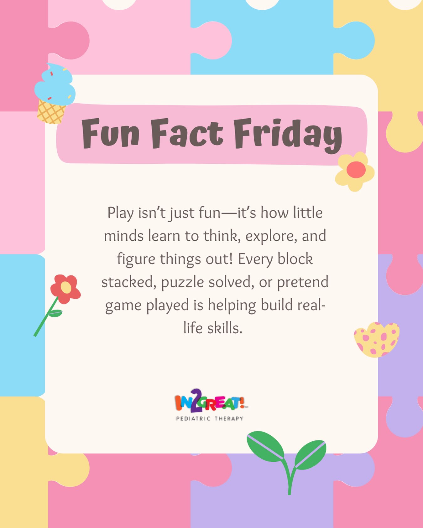 🧩 Fun Fact Friday! Playtime is doing some pretty big things for little minds. 💛
That tower of blocks? Problem-solving. The puzzle they want to do again? Persistence. The pretend restaurant in your living room? Creativity and communication.
Every little moment of play helps build skills children use in everyday life. That’s why we love to play with purpose at In2Great! ✨
#FunFactFriday #PlayWithPurpose #In2GreatPediatricTherapy #LearningThroughPlay #PediatricTherapy