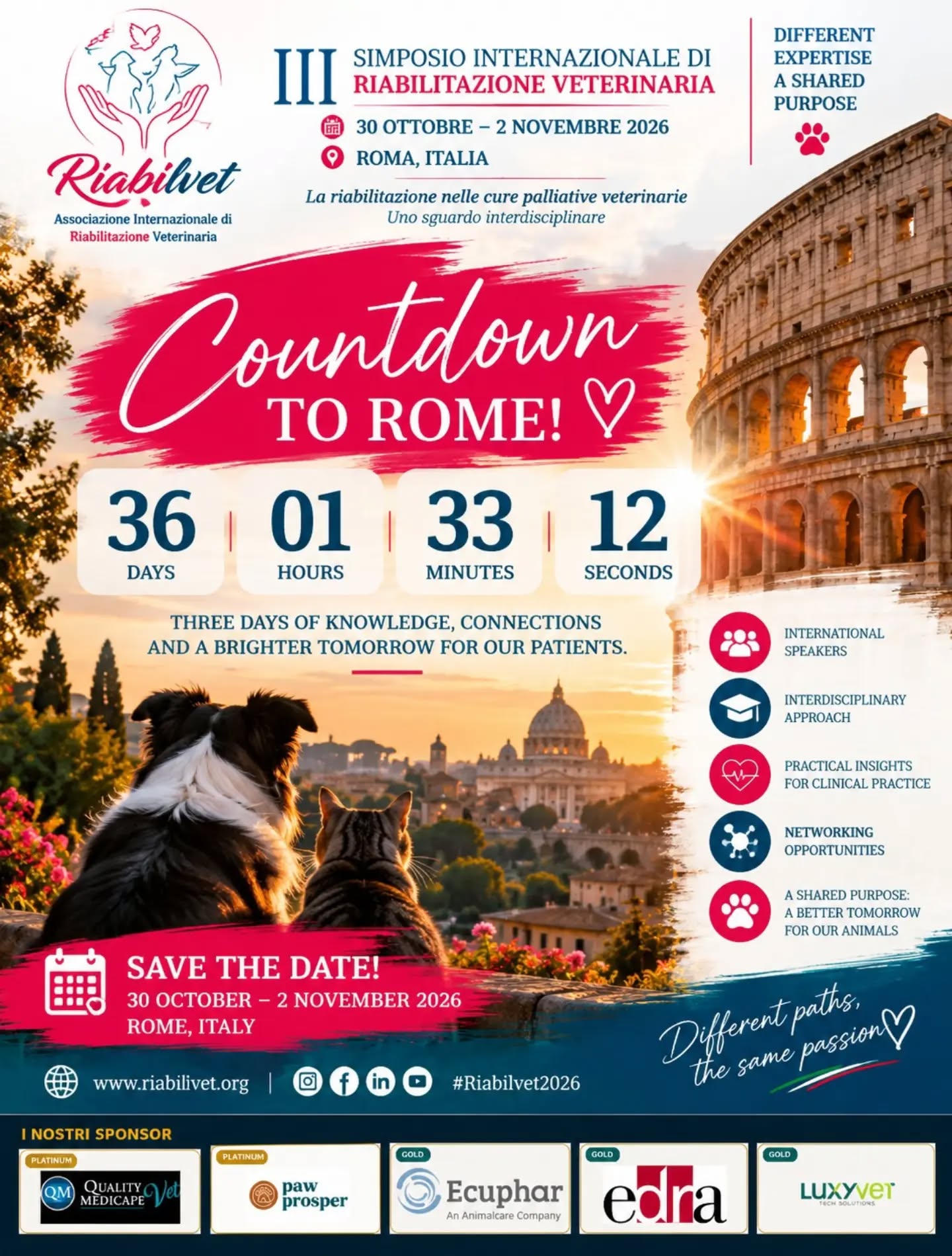 ⏳ COUNTDOWN TO ROME!
The III International Symposium on Veterinary Rehabilitation is getting closer! 🐾
📅 30 October – 2 November 2026
📍 Rome, Italy
Three days of knowledge, connection and new perspectives for veterinary rehabilitation.
❤️ Different paths, the same passion.
#Riabilvet2026 #VeterinaryRehabilitation #Rome2026 #VetRehab
⏳ COUNTDOWN TO ROMA!
Il III Simposio Internazionale di Riabilitazione Veterinaria si avvicina! 🐾
📅 30 ottobre – 2 novembre 2026
📍 Roma, Italia
Tre giorni di formazione, connessioni e nuove prospettive per la riabilitazione veterinaria.
❤️ Percorsi diversi, la stessa passione.
#Riabilvet2026 RiabilitazioneVeterinaria Roma2026 VetRehab