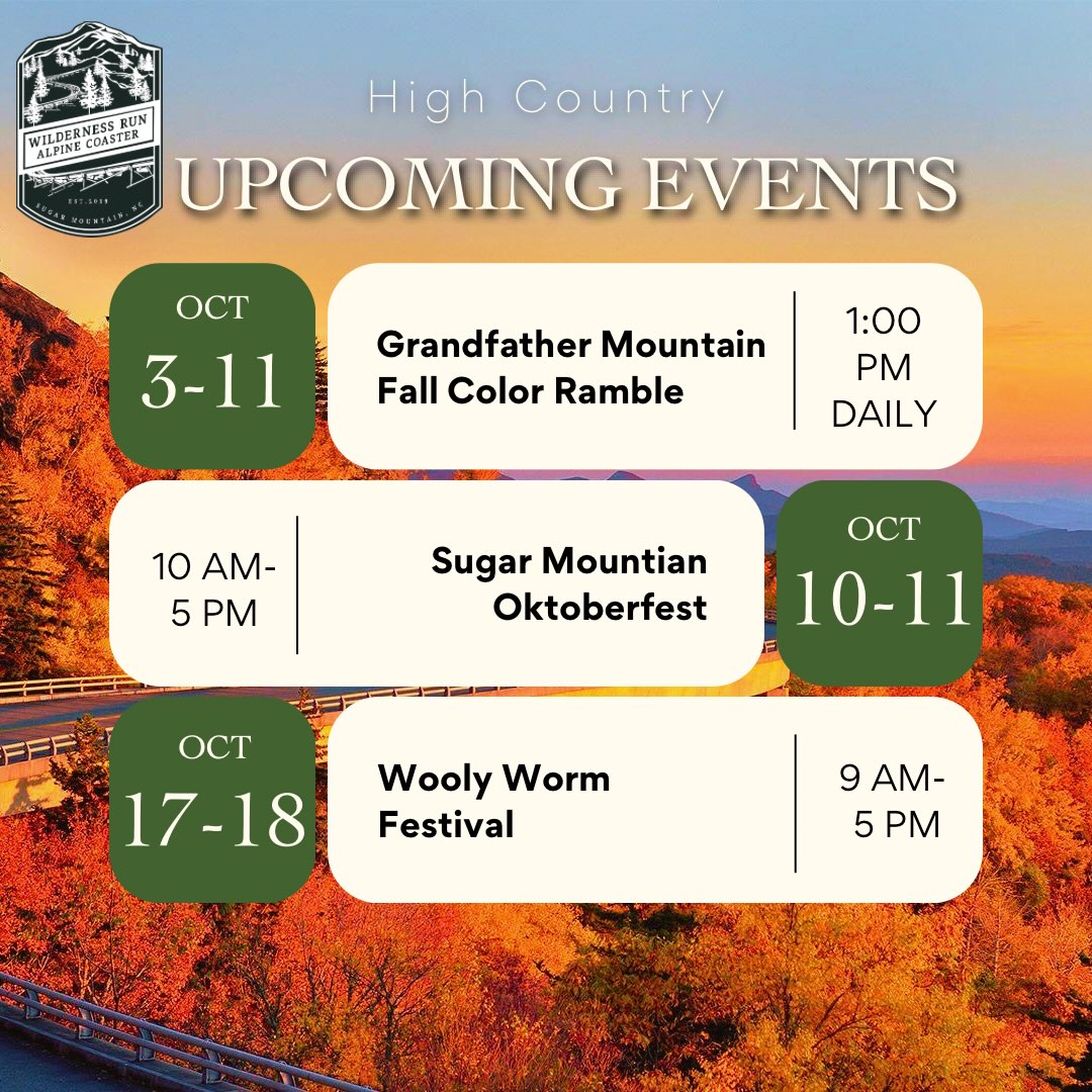 FALL IS IN THE AIR in the High Country!
Some of our favorite fall weekends are coming up, and if you’re heading this way, make sure a ride on the Alpine Coaster is part of your plans!
Fall weekends get BUSY, and coaster check-in times can fill up quickly, so we highly recommend grabbing yours ASAP!
Grandfather Mountain Fall Color Ramble
Experience fall colors in a whole new way! Members of Grandfather Mountain’s naturalist staff will be sharing all about the changing colors and the native plants and trees that make this area so spectacular. The Fall Color Ramble is included with park admission!
Sugar Mountain Oktoberfest
Grab your lederhosen and get ready for a fun-filled mountain weekend! Oktoberfest + fall colors + a ride on the Alpine Coaster? Sounds like a pretty perfect fall getaway to us.
Woolly Worm Festival
One of the weekends we look forward to EVERY year! And there’s even more reason to visit — we’ll be opening the Wilderness Run Adventure Course for the weekend, giving you one last chance this season to climb through the treetops surrounded by those gorgeous fall colors.
Fall weekends in the High Country are hard to beat. Come for the festivals, stay for the views, and add a little adventure while you’re here!
Reserve your Alpine Coaster check-in early so you don’t miss out.
#HighCountryNC #FallInTheHighCountry #AlpineCoaster #WildernessRunAlpineCoaster #BooneNC BannerElkNC SugarMountainNC GrandfatherMountain WoollyWormFestival Oktoberfest NCMountains FallInNC BlueRidgeMountains FallAdventure