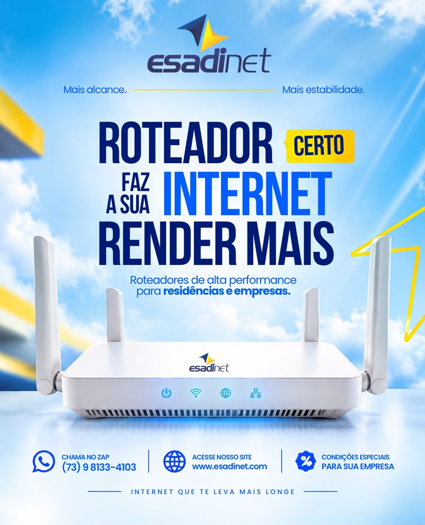 O roteador certo faz toda a diferença! 🚀💙
Com a Esadinet, você tem mais alcance, estabilidade e desempenho para manter sua casa ou empresa sempre conectada. 📶✨
Internet que te leva mais longe! 💛