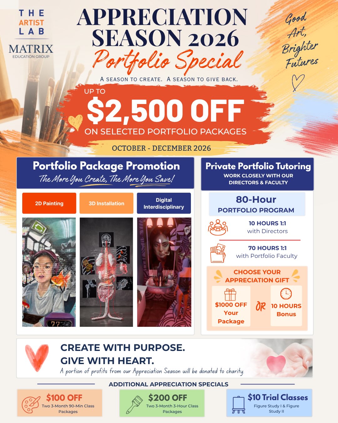 Your ideas. Your portfolio. Your next chapter.
This Appreciation Season, save up to $2,500 on selected portfolio packages at The Artist Lab—from 2D painting and 3D installation to digital interdisciplinary work.
Looking for personalized guidance? Our 80-hour Private Portfolio Program includes:
• 10 hours of 1:1 tutoring with Directors
• 70 hours of 1:1 tutoring with Portfolio Faculty
Choose your appreciation gift: $1,000 off your package OR 10 bonus hours.
A portion of the season’s profits will be donated to charity. Create with purpose. Give with heart.
October–December 2026
Call/Text 949-293-2380 to explore your options.
#TheArtistLab #ArtPortfolio #PortfolioPreparation #ArtSchool #irvine