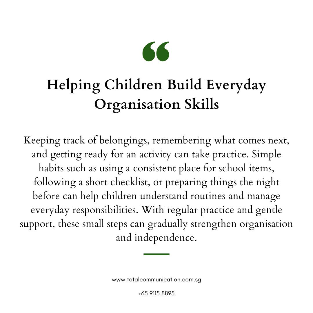 Helping Children Build Everyday Organisation Skills
Keeping track of belongings, remembering what comes next, and getting ready for an activity can take practice. Simple habits such as using a consistent place for school items, following a short checklist, or preparing things the night before can help children understand routines and manage everyday responsibilities. With regular practice and gentle support, these small steps can gradually strengthen organisation and independence.
📩 Connect with Total Communication Singapore to support your child’s communication, learning, and developmental journey.
#ChildDevelopment #ExecutiveFunction #LearningSupport #EarlyIntervention #ParentingSupport
