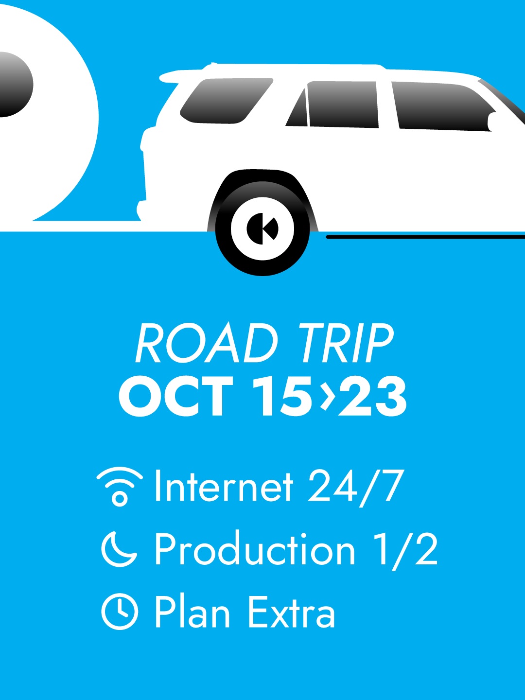 ROAD TRIP OCT. 15-23: Internet 24/7 • Production 1/2 • Plan extra