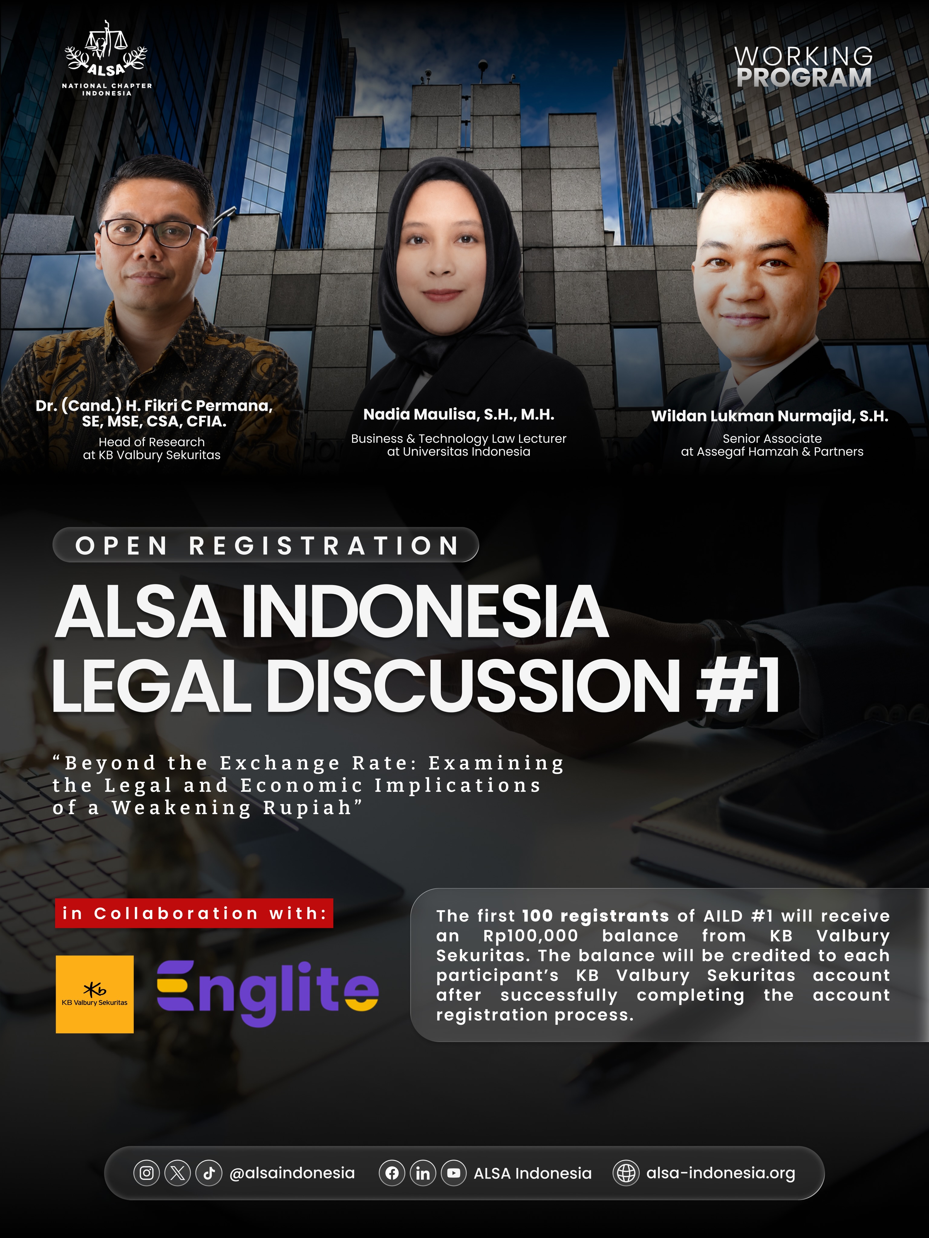 Warm Greetings, ALSAians!
ALSA Indonesia proudly presents ALSA Indonesia Legal Discussion (AILD) #1, an insightful discussion that brings together legal, academic, and economic perspectives with distinguished speakers:
Wildan Lukman Nurmajid, S.H.
Senior Associate at Assegaf Hamzah & Partners
Nadia Maulisa, S.H., M.H.
Business & Technology Law Lecturer at Universitas Indonesia
DR (Cand.) H. Fikri C Permana, SE, MSE, CSA, CFIA.
Head of Research at KB Valbury Sekuritas
Through AILD #1, participants will have the opportunity to broaden their perspectives, engage directly with experienced professionals, and gain valuable insights through an interactive discussion.
As an exclusive benefit, the first 100 AILD #1 registrants will receive an Rp100,000 balance from KB Valbury Sekuritas. The balance will be credited directly to each participant’s KB Valbury Sekuritas account after successfully completing the account registration process.
Participants will also have the opportunity to be recognized as Best Participant, Best Legal Analysis, and Most Engaged Participant, with additional benefits from Englite.id as one of our partners.
Secure your spot now and be part of AILD #1!
Register through:
bit.ly/OpenRegistrationAILD1
Don’t miss the opportunity to learn, engage, and connect through ALSA Indonesia Legal Discussion #1.
ALSA, Always Be One!
