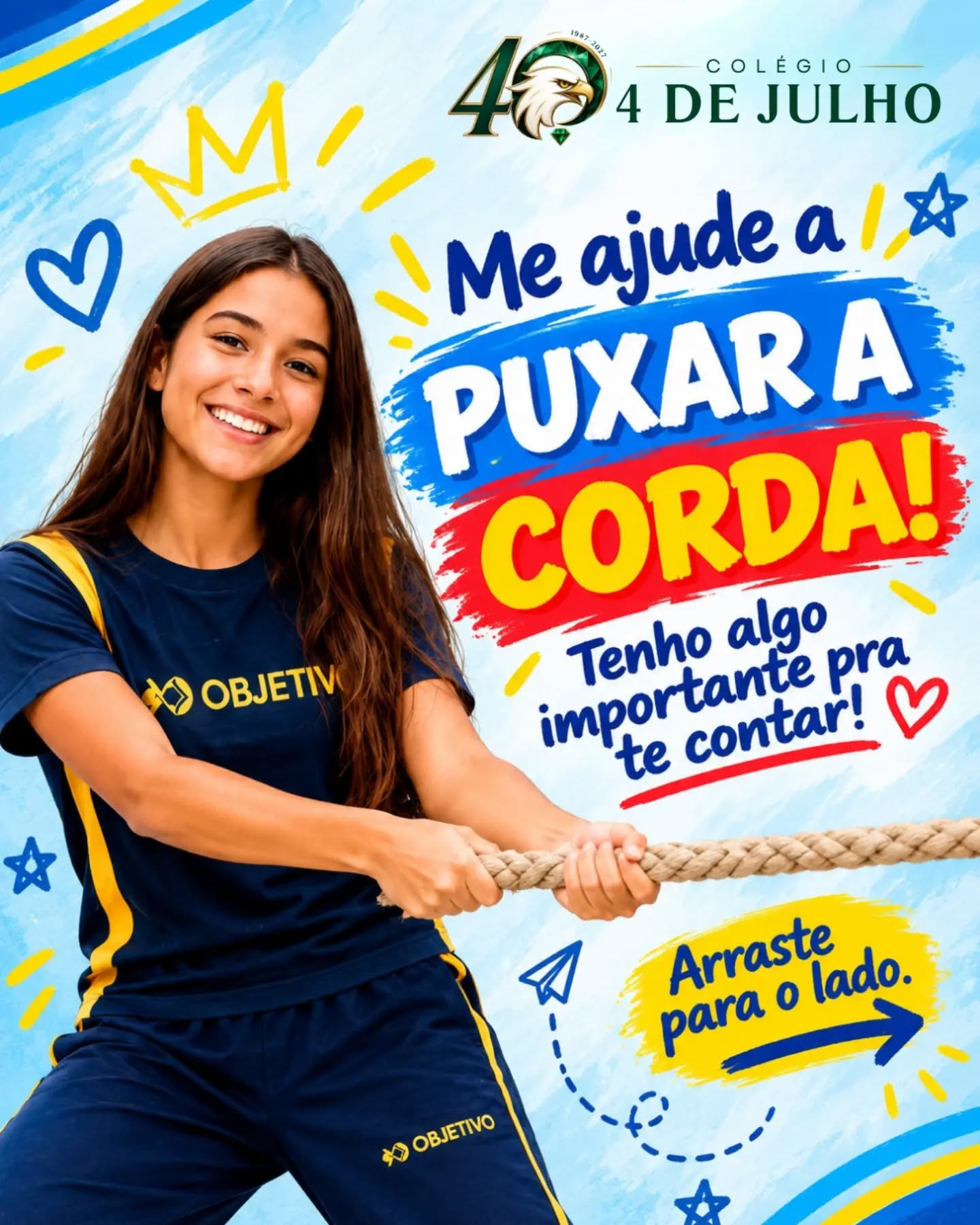 TEM UMA SURPRESA ESPERANDO DO OUTRO LADO! 💙💛
Você já está curioso para descobrir? 👀
Então, ajude a gente a puxar essa corda e acompanhe os próximos slides! 😍
Tem uma oportunidade muito especial no Colégio 4 de Julho… ✨
👉 Arraste para o lado e descubra!