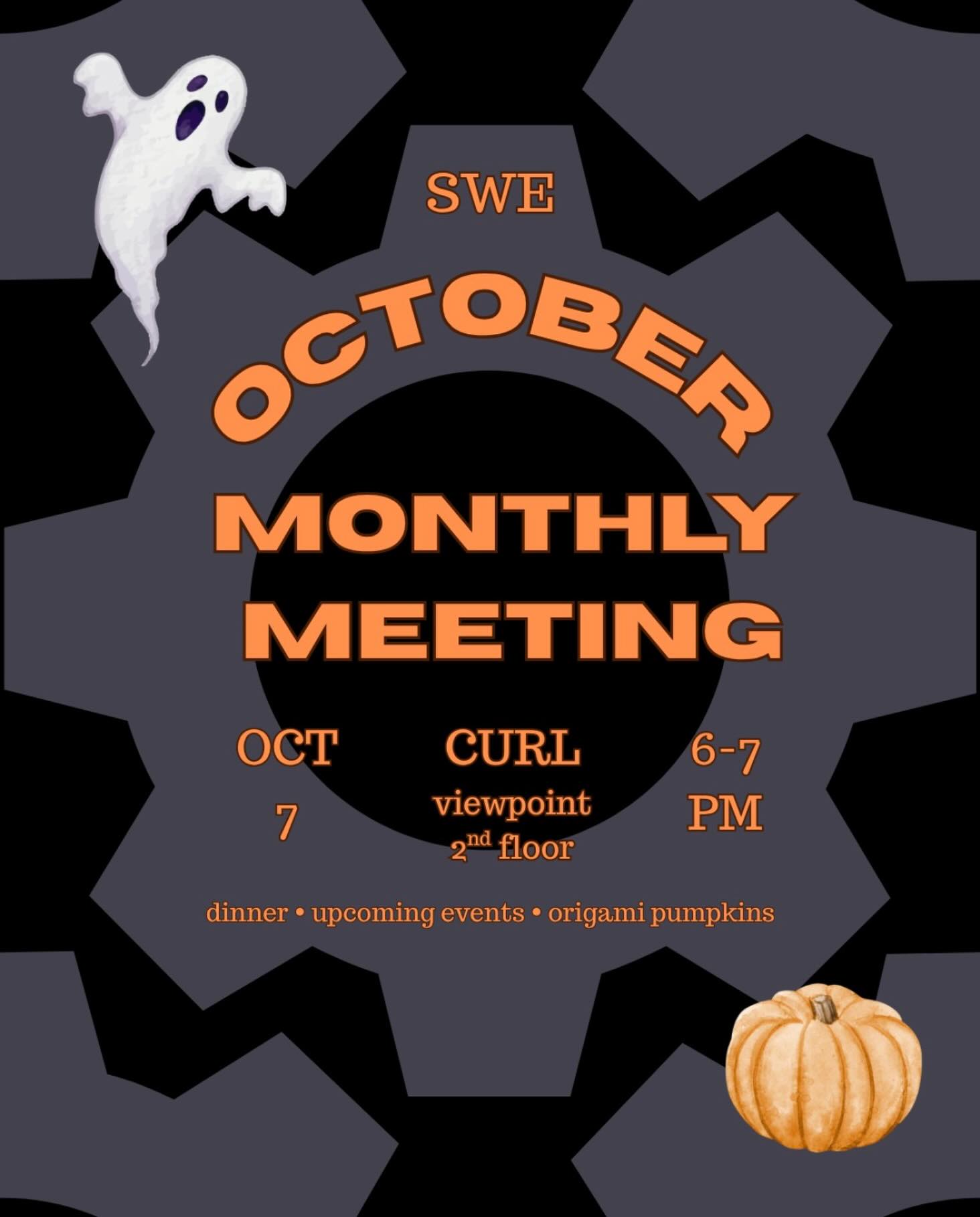 Join us for a spooky October Monthly Meeting! We will be covering our upcoming events as well as enjoying dinner together. The Monthly Meetings are a great way to learn how to get involved with SWE and meet new people. Contact Maggie Foster.1482 with any questions.