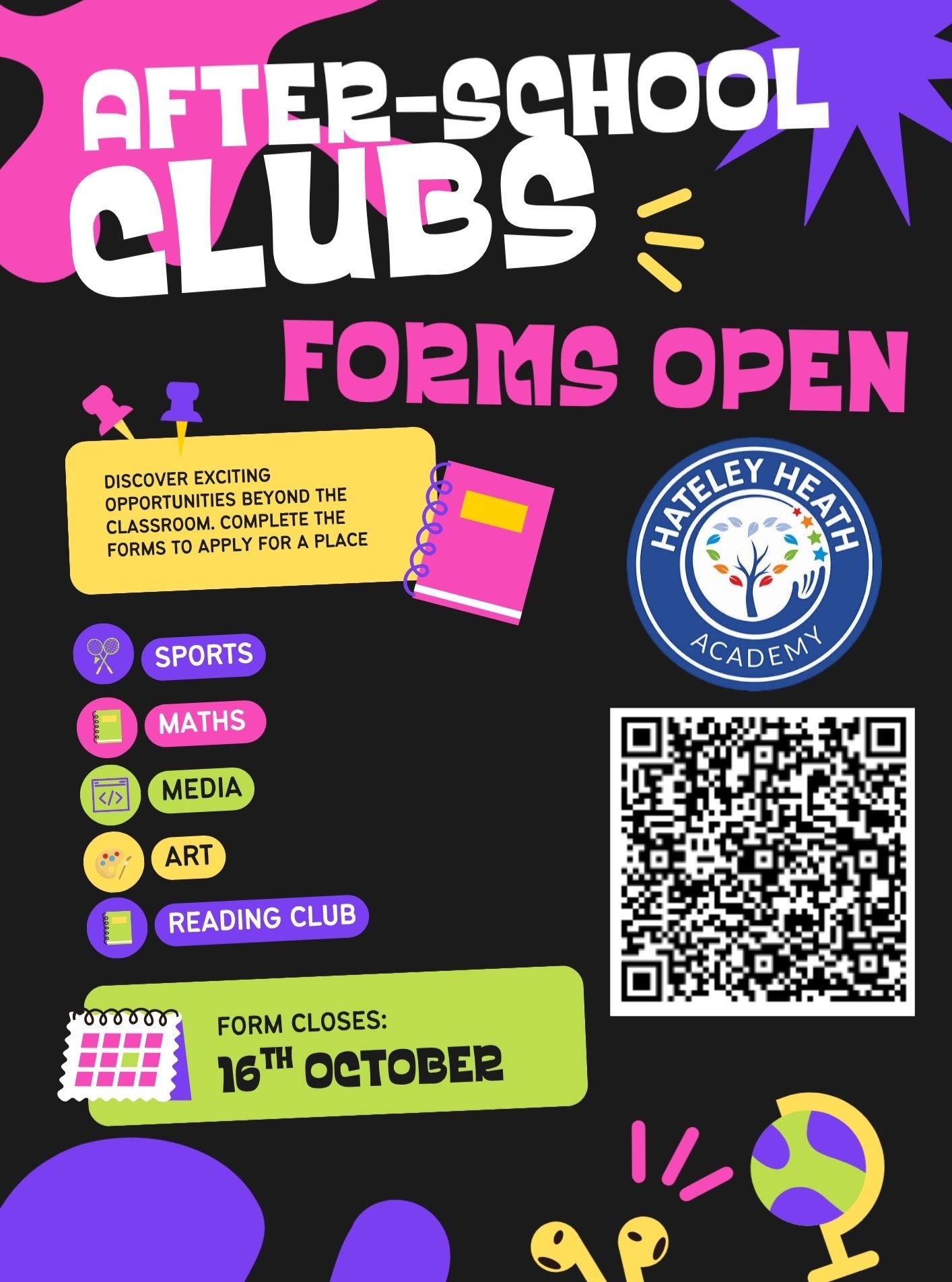 📣 After-School Clubs - Autumn 2 🍂
We're excited to share our Autumn 2 After-School Clubs! To register your child's interest, simply scan the QR code and complete the Microsoft Form.
✅ Sign-ups are now open
📅 Form closes on 16th October
⚠️ Applications received after this date may not be considered.
We look forward to another term of fun, learning and new experiences through our extra-curricular clubs! The clubs will begin Wednesday 11th November🌟