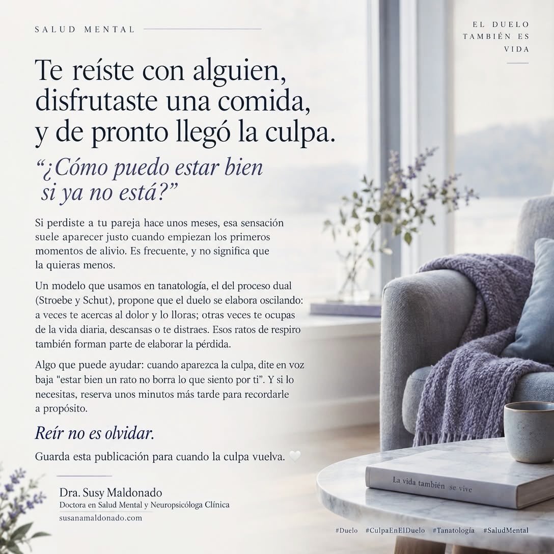 Te reíste con alguien, disfrutaste una comida, y de pronto llegó la culpa.
“¿Cómo puedo estar bien si ya no está?”
Algo que puede ayudar: cuando aparezca la culpa, dite en voz baja “estar bien un rato no borra lo que siento por ti”. Y si lo necesitas, reserva unos minutos más tarde para recordarle a propósito.
Reír no es olvidar.
Guarda esta publicación para cuando la culpa vuelva. 🤍
Dra. Susy Maldonado
Doctora en Salud Mental y Neuropsicóloga Clínica
susanamaldonado.com
#duelo #CulpaEnElDuelo #tanatologia #saludmental