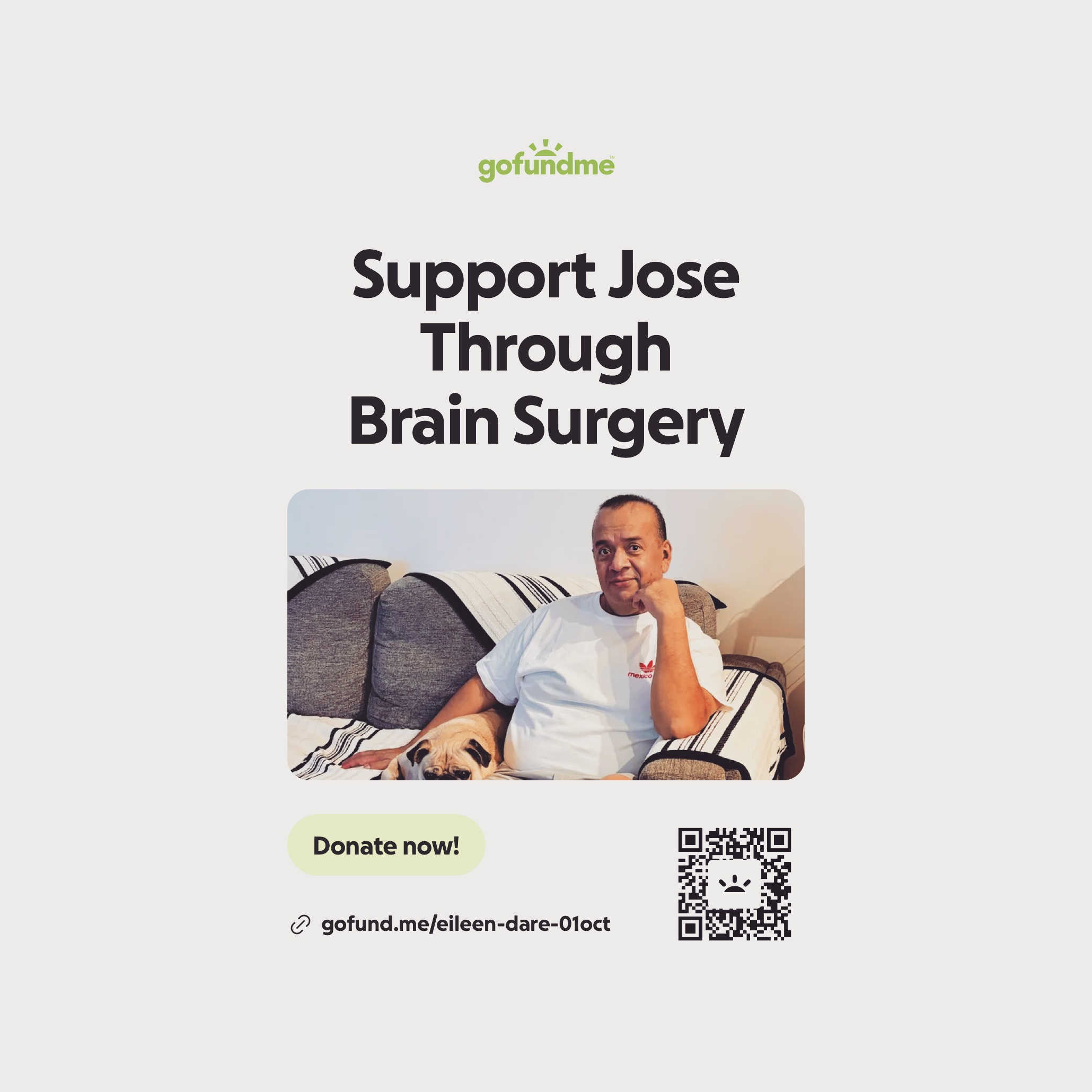 Our wonderful Jose is facing an incredibly difficult fight. If you know him, then you know what an amazing person he is and we are devastated. Jose has glioblastoma stage 4 brain cancer, and in two weeks he will undergo brain surgery. This is a heartbreaking and overwhelming time for Jose and for the family caring for him. Because Jose has been out of work for a long time, the financial strain has continued to grow while loved ones focus on being by his side and helping with his care.
The funds raised will help support Jose’s family as they care for him during surgery, recovery, and the ongoing challenges that come with his illness and time away from work. Continued support can help ease the pressure of day-to-day needs while Jose’s family stays focused on his care. If you are able, please consider making a donation to support Jose Ascencion Roman Guzman and those standing with him through this journey. Recurring donations can provide steady help as these needs continue over time, and one-time gifts are also deeply appreciated. Most of all, thank you for your help, support, and kindness during such a difficult time.