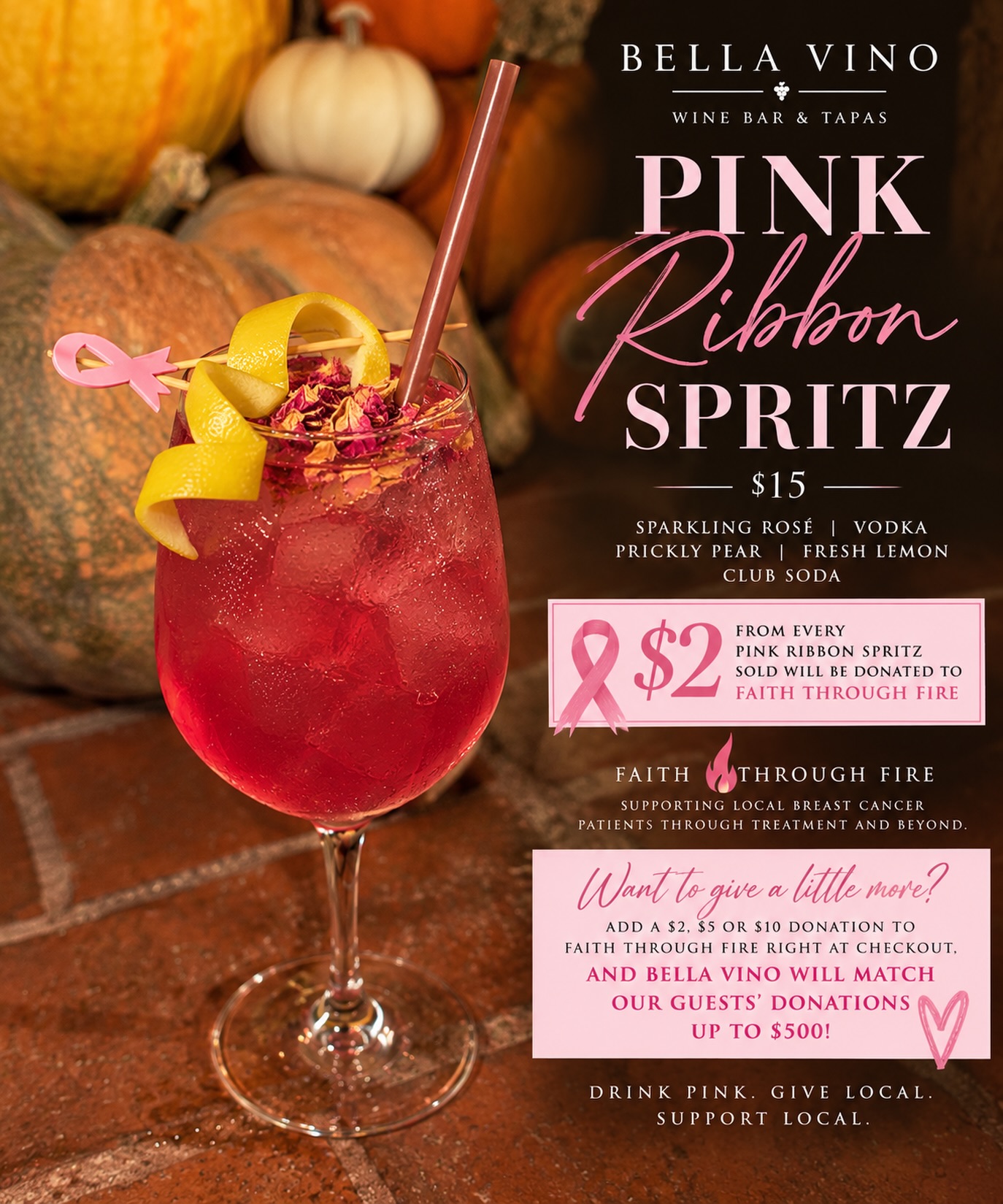 🩷 SIP. SUPPORT. GIVE. 🩷
This October, Bella Vino is going pink in support of Breast Cancer Awareness Month!
Meet our Pink Ribbon Spritz | $15 🥂
Sparkling rosé • vodka • prickly pear • fresh lemon • soda
For every Pink Ribbon Spritz sold, Bella Vino will donate $2 to Faith Through Fire, a local organization supporting breast cancer patients through treatment and beyond. 💗
💕 Want to give a little more?
Add a $2, $5 or $10 donation to Faith Through Fire right at checkout, and Bella Vino will match our guests’ donations up to $500!
Sip pink, give back & help us support an incredible local organization all October long. 🩷
Drink pink. Give local. Support local. 🥂💕
@faithroughfire