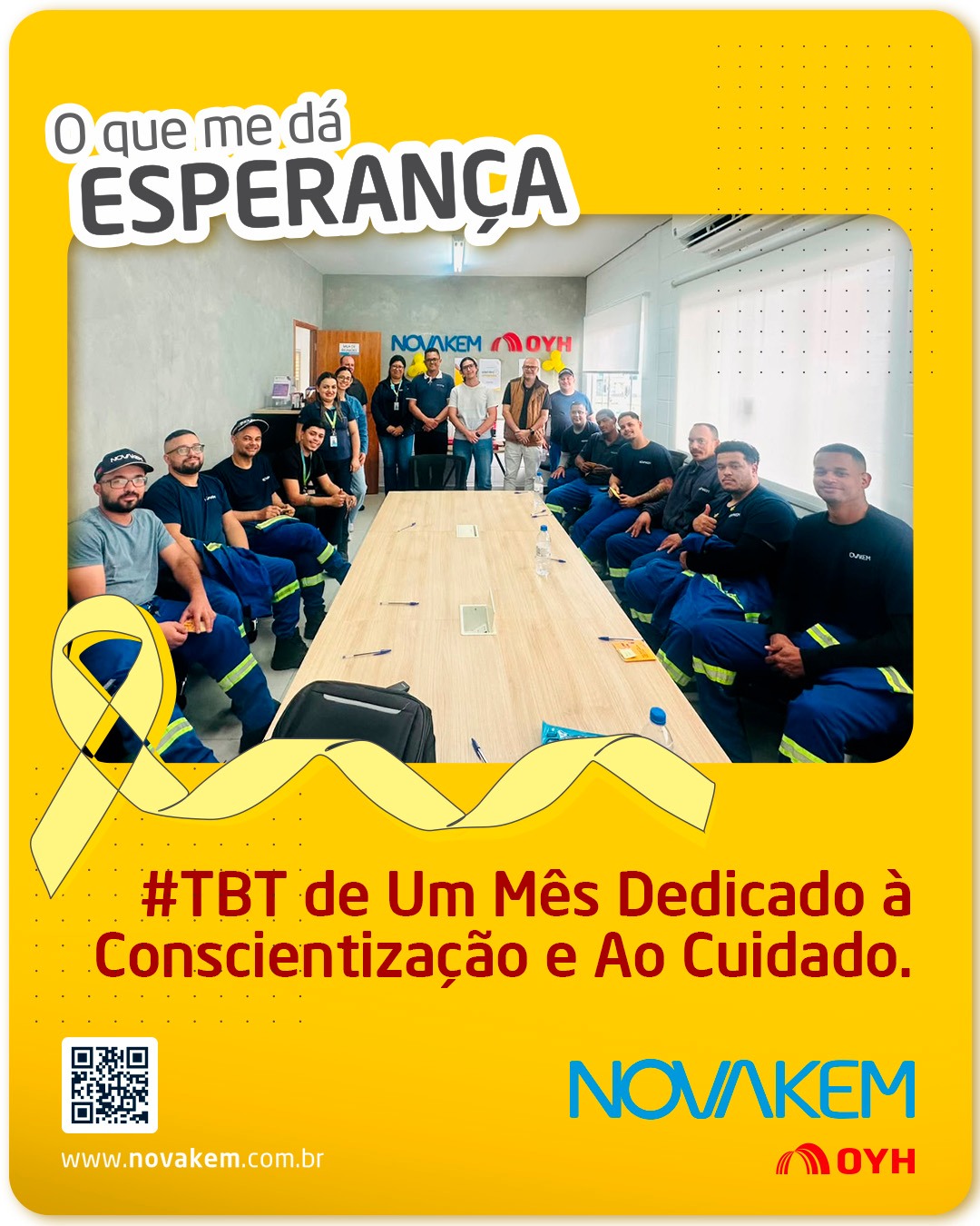 O #TBT de hoje é para relembrar as ações do #setembroamarelo💛 nas unidades da Bahia e em São Paulo, com uma mensagem que permanece: saúde emocional também faz parte da nossa segurança!
Com a pergunta “O que te dá esperança?”, convidamos os colaboradores a refletir sobre as pessoas, os sonhos e as pequenas coisas que dão sentido à vida.
Nesse momento, incentivamos cada um a olhar para si, acolher o outro e reconhecer quando buscar apoio.
Também disponibilizamos para todo o time o curso “Primeiros Socorros Emocionais”, incentivando o aprendizado e o cuidado para além desses encontros.
Setembro terminou, mas o cuidado continua na escuta, no respeito e nas relações que construímos todos os dias.
#SetembroAmarelo #SaudeEmocional #Novakem