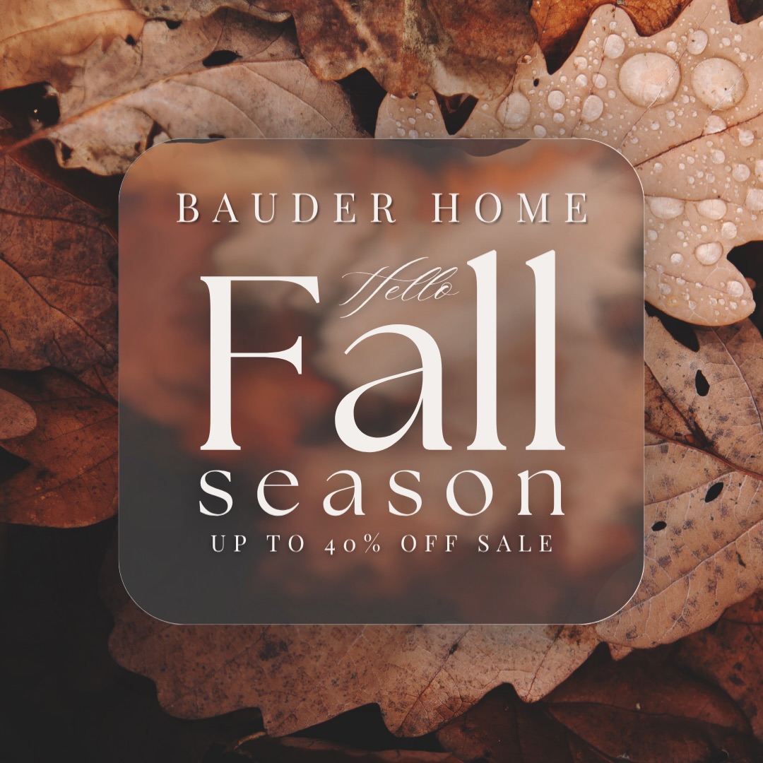 A NEW SEASON AT BAUDER HOME 🍂
Help us welcome fall with a special weekend in the courtyard.
Join Bauder Home + Bar 4 Bar Furnishings for an outdoor sale featuring furniture, décor, artwork, staging pieces, holiday finds & more.
OCTOBER 2–3 | 10AM–5PM
Bauder Home Courtyard
Enjoy 40% OFF Bauder Home items
and major savings throughout Bar 4 Bar Furnishings.
Make a night of it during Fall First Friday on Friday, October 2 from 3–7PM.
Sip a bourbon Old Fashioned, enjoy caramel apple pretzel bites, and shop the collection while enjoying 10% OFF your in-store purchase.
🍂 Fall finds
🥃 Bourbon Old Fashioneds
🍎 Caramel apple pretzel bites
✨ Furniture, décor & more
Come welcome the season with us.
*Additional 10% discount excludes sale items.