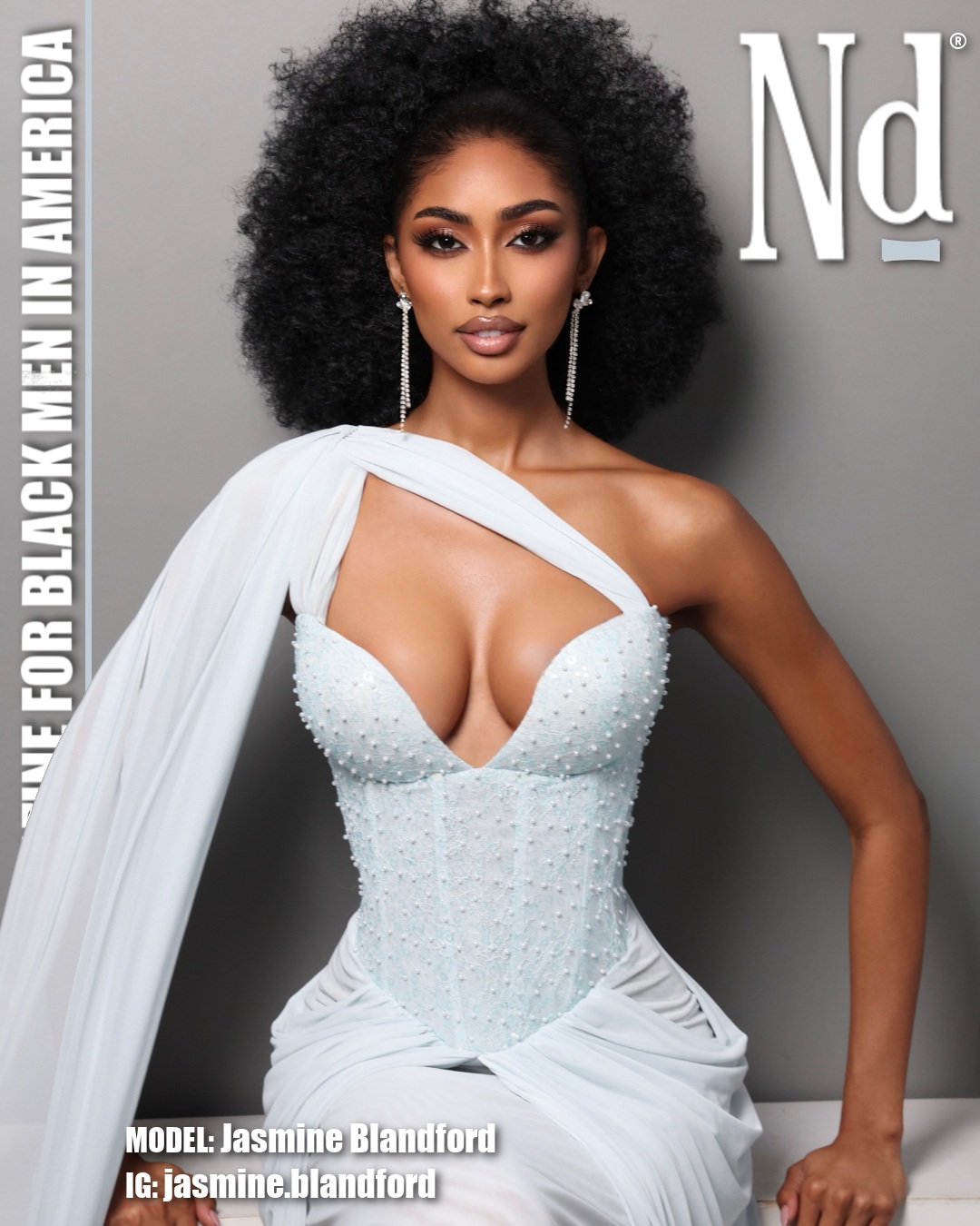#SundayService Jasmine Blandford looks heavenly in an ethereal ice-blue gown that blends old-school glamour with modern sex appeal. The pearl-detailed corset bodice showcases her ample bosom, while cascading fabric and a dramatic one-shoulder drape give the look an elegant, almost angelic quality. Jasmine’s rich brown skin, magnificent natural Afro and sparkling drop earrings complete a breathtaking Sunday-best moment worthy of the front pew.
Model: Jasmine Blandford
IG: @jasmine.blandford
#NdFashion
Nd® is a registered trademark of Negro Digest Magazine Limited Liability Company | The Only Magazine for Black Men | NegroDigest.com.