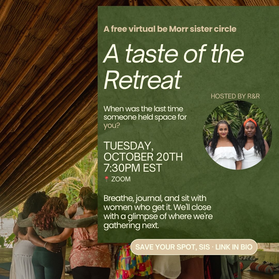 Sis, you've been carrying it all. The work, the family, the group chat, everybody's needs but your own.
For one evening, we want to hold some of that for you.
A Taste of the Retreat: a be Morr Sister Circle
Tuesday, October 20 · 7:00 pm ET · on Zoom · 45 minutes · free
This is a little piece of what happens in Costa Rica, brought to your living room. We'll breathe together, journal together, and hear from other women in the room.
Save your spot at the link in bio, and bring a sister who needs this too.
With love,
Roslyn + Regine