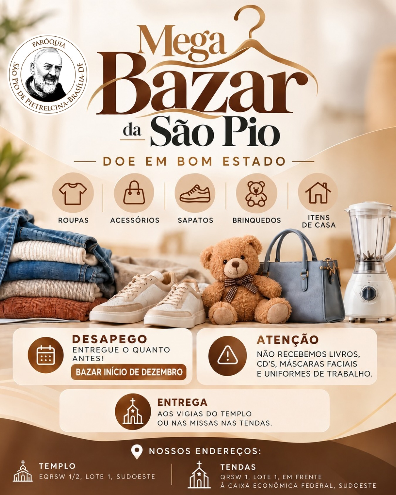 #MegaBazarSãoPio2026 I Vem aí o Mega Bazar da São Pio!
E você já pode fazer parte dessa iniciativa! 🤎
Que tal dar um novo destino àquilo que está em bom estado, mas que você já não usa mais? Roupas, acessórios, sapatos, brinquedos e itens de casa podem ganhar novos donos e ainda contribuir com nossa Paróquia.
Faça parte do desapego do bem: separe com carinho o que pode ser doado e entregue o quanto antes nos pontos de arrecadação.
📍 Onde entregar?
Aos vigias, no Templo ou nas Tendas da Paróquia São Pio.
📅 O Mega Bazar São Pio será realizado no início de dezembro.
Doe em bom estado. Participe. Divulgue.
Um pequeno gesto para você pode fazer uma grande diferença para a nossa comunidade. 🤎
#MegaBazarSãoPio #ParóquiaSãoPio #DesapegoDoBem #Doe Bazar SãoPioDePietrelcina