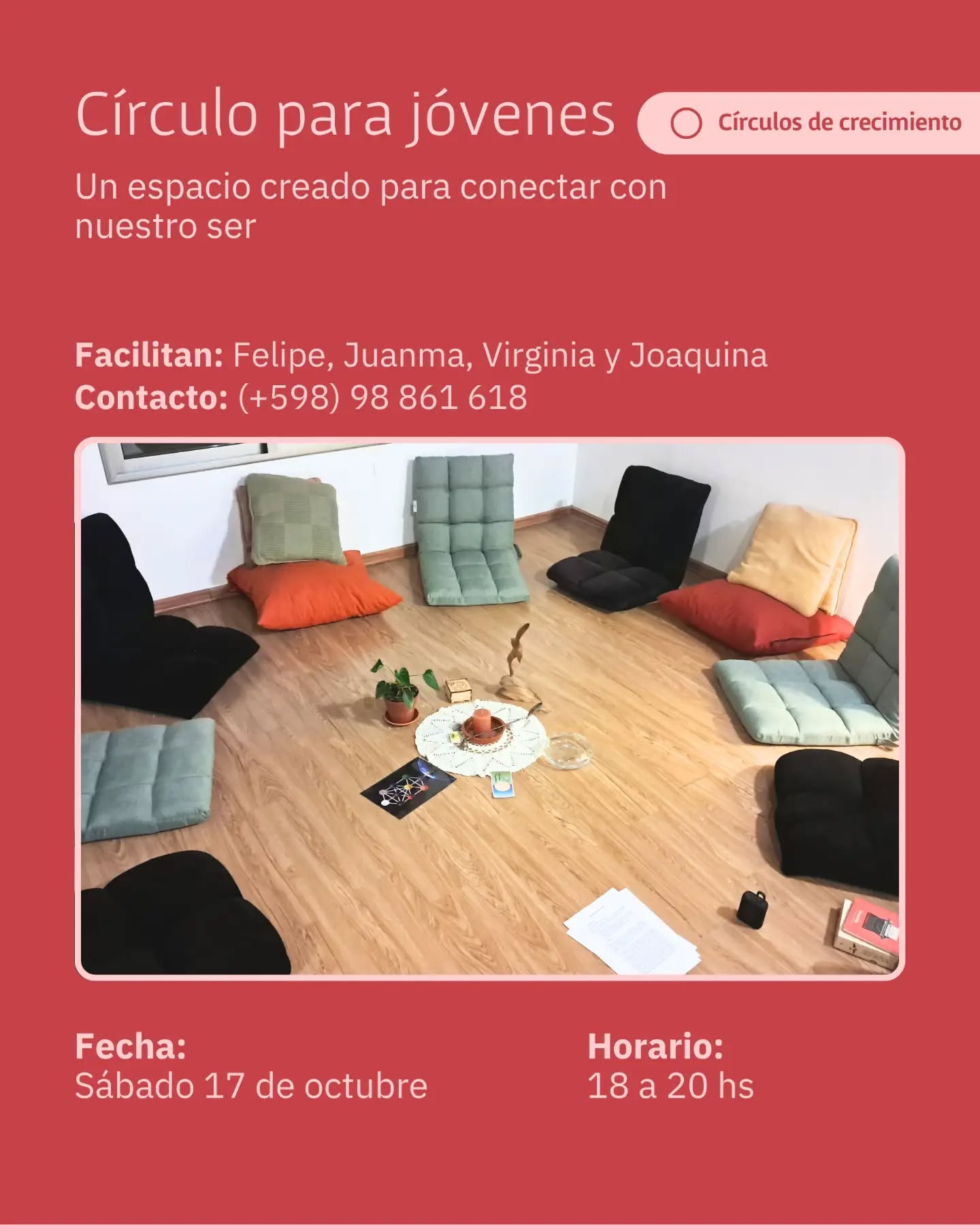 CÍRCULO PARA JÓVENES
Un encuentro para conectar con nuestro ser
Un espacio creado por y para jóvenes en un camino de crecimiento personal.
Integrando la sabiduría ancestral que nos trae la geometría circular, convocamos un espacio para ser y crecer en comunidad.
El Círculo para Jóvenes es un espacio de crecimiento, compañía, apertura y abrazo.
Un espacio abierto en el que "bajamos el volumen" del ruido externo, la exigencia y el apuro, para "subir el volumen" de nuestro ser interno, escuchando nuestros ritmos y compartiendo nuestras vivencias, en COMUNIDAD.
🗓️ Sábado 17 de octubre de 18 a 20 hs
✨ Facilitan: Felipe Mazas, Juan Manuel Vermaak, Virginia Martinez, Joaquina Bertoletti
📱 Info: 098 861 618
Instagram: @felimazas @joaquibertoletti
@juan_manuel_vermaak
@virgimtnzt
#jovenes #comunidad alma #circulo #Corazón