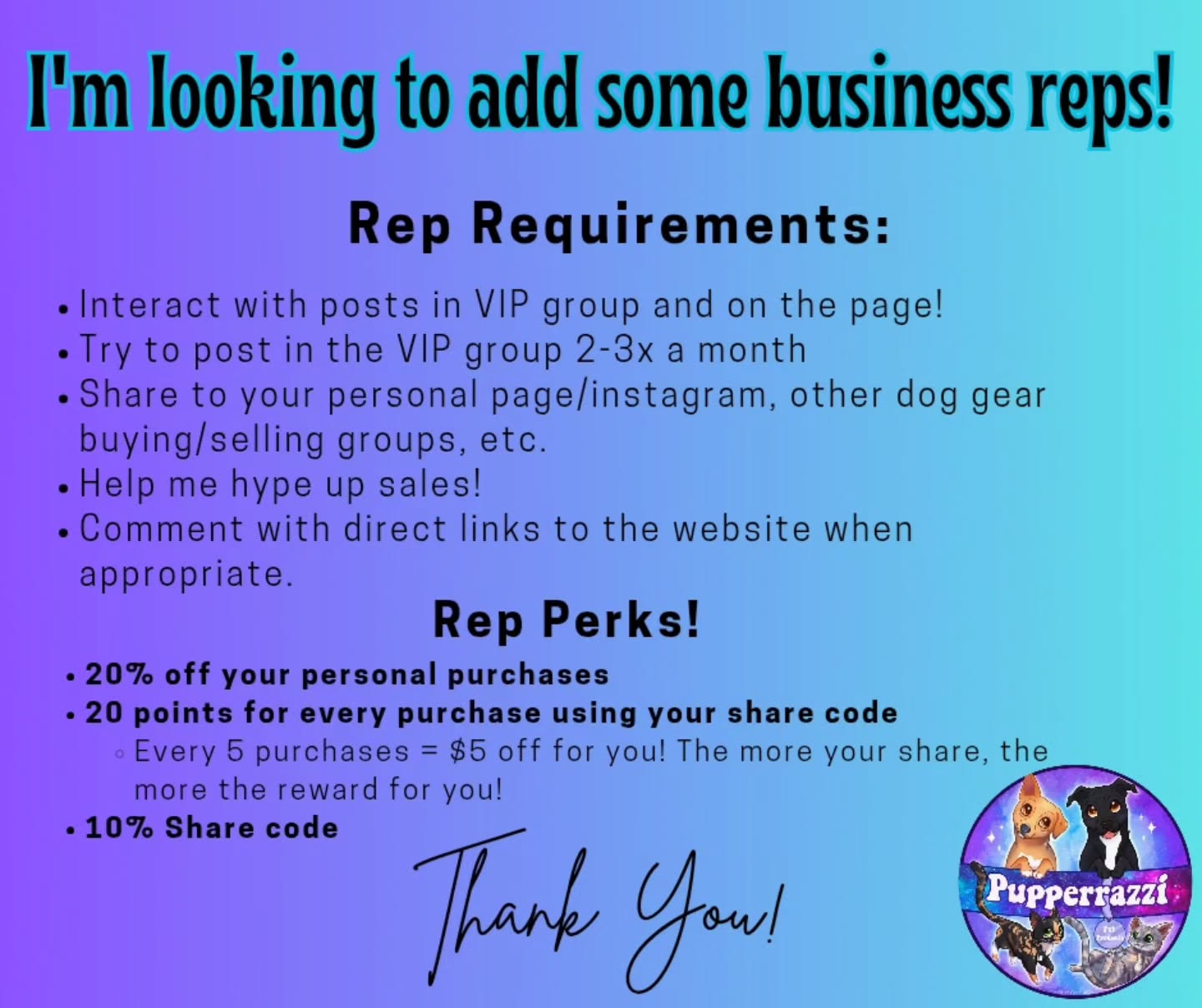 Good morning!
I am looking to add some business reps for the winter and spring term! (October - April)
If you're interested in helping my small business and get discounts and rewards in the process, let me know! You don't have to be amazing at taking photos or videos of your pets. I'm looking for people who will help with the dumb algorithms to keep my business in people's feeds - you know, so they don't forget about me! 🫶🏼
Instagram and Facebook people welcome to apply. Just leave a comment letting me now you're interested.
PS: I struggle on Instagram, so if there are some Instagram people who wanna help a girl out with visibility tactics.... heyyyyyyy 👋🏼