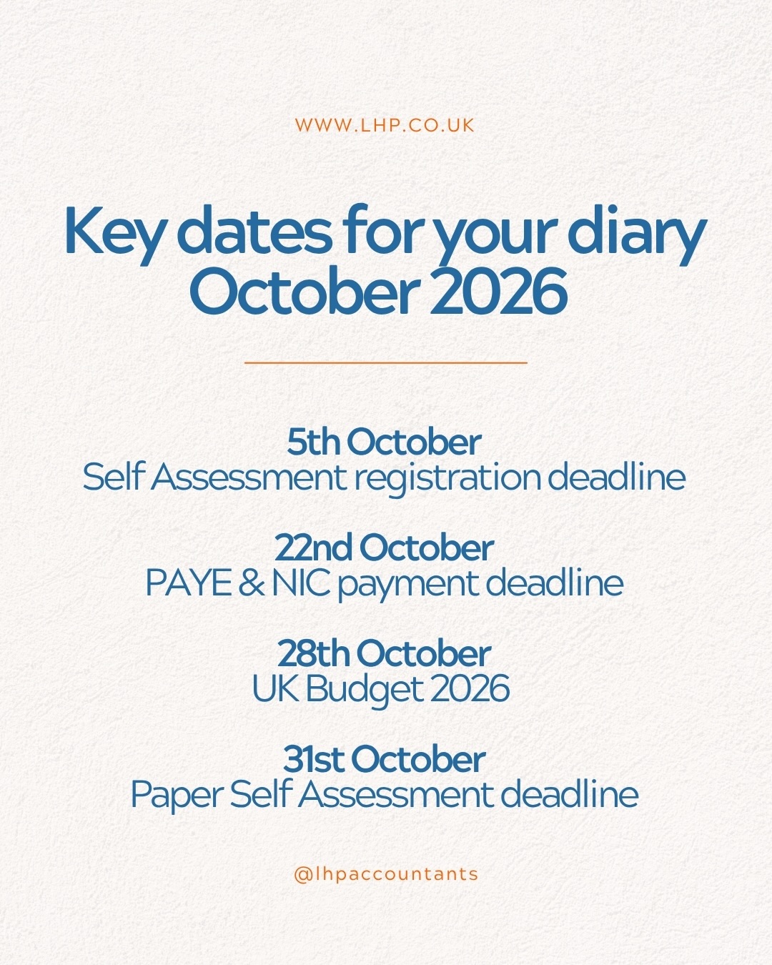 October already… and there are a few dates worth having in the diary. 👀
From Self Assessment registration and PAYE to the Autumn Budget on 28 October, there’s plenty happening this month.
We’ve pulled together some of the key dates to keep on your radar, save this post and come back to it when you need it.
And remember, not every deadline will apply to everyone. Your own tax and accounting deadlines will depend on your circumstances and, for businesses, things like your accounting period.
Not sure what you need to have ready and when? That’s what Team LHP is here for. 💙