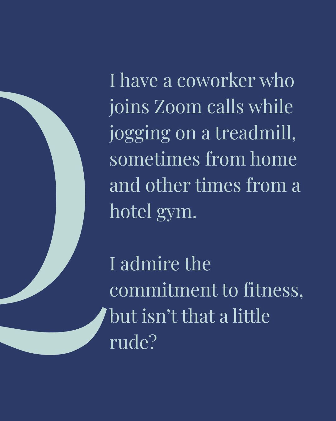Thank you for the question! Let’s talk Zoom etiquette.
Cameras on when possible, distractions at a minimum, no unnecessary noise and your full attention on the meeting.
All of which become a little problematic when you’re working out.
So yes, your coworker has managed to check quite a few boxes on the Zoom etiquette don’t list.
#ZoomEtiquette #WorkplaceEtiquette #ModernManners #ThePoliteCompany