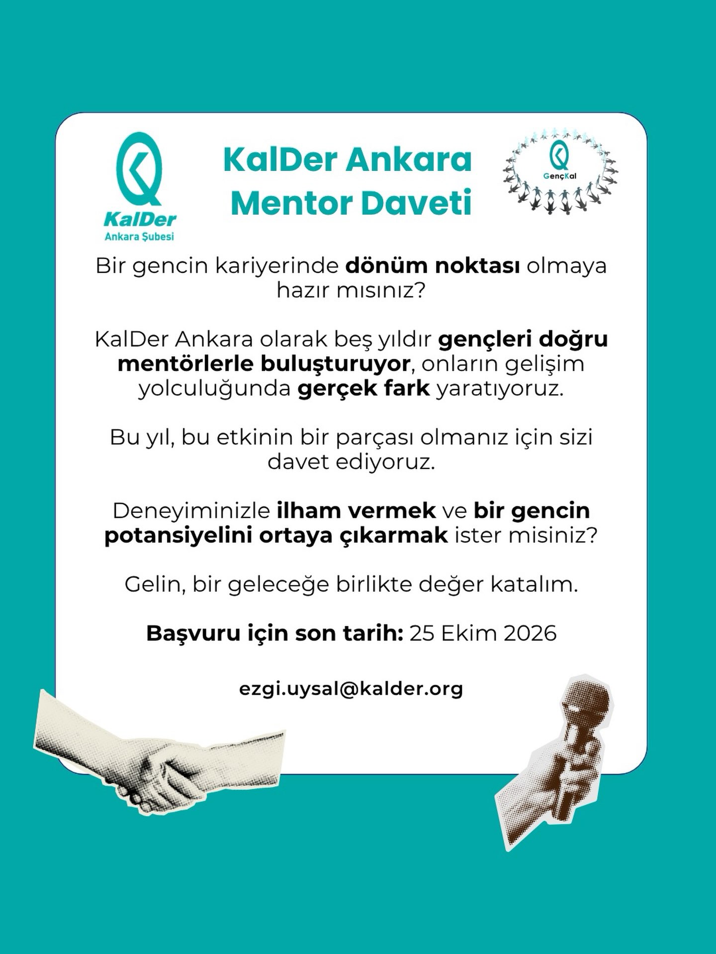 Deneyimlerinizle gençlerin kariyer yolculuklarına rehberlik etmek ve gelişimlerine katkı sağlamak ister misiniz?
6 ay sürecek GençKal Mentor–Menti Programı kapsamında, gençleri deneyimli profesyonellerle bir araya getiriyoruz.
Bilgi birikiminizle gençlerin geleceğine değer katmak için sizi de gönüllü mentorlarımız arasında görmek isteriz.
Son Başvuru Tarihi: 25 Ekim 2026
Başvuru formuna profilimizdeki bağlantıdan ulaşabilirsiniz.