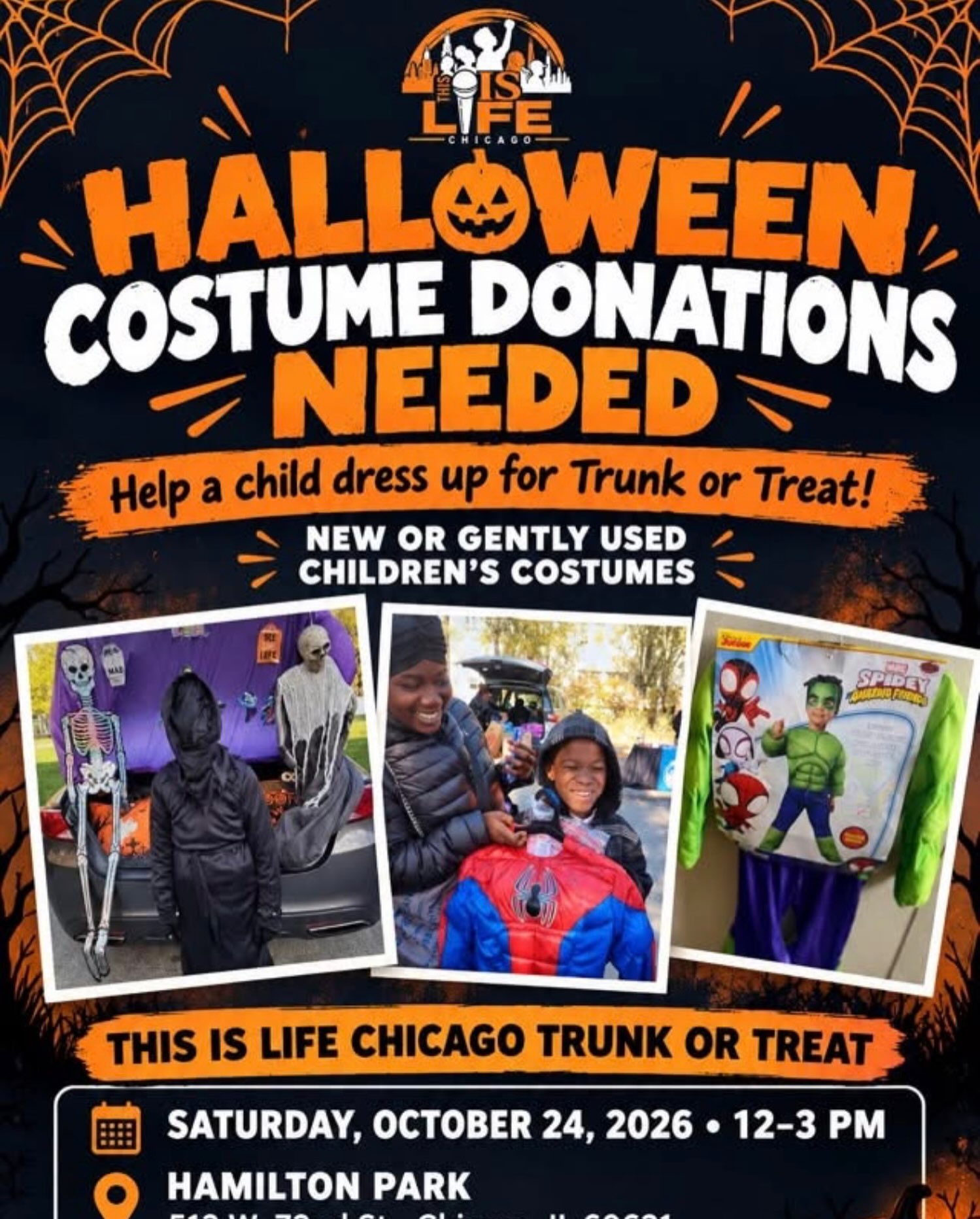 Halloween costume donations needed!
@thisislifechi is collecting new or gently used children’s costumes for our October 24 Trunk or Treat at Hamilton Park. Help a child dress up and join the fun!
Help sponsor a Halloween costume for a child!
A minimum donation of $15 will help purchase one costume for This Is Life Chicago’s October 24 Trunk or Treat.
Cash App: $thisislifechi
Zelle:
Thank you for helping our children dress up and join the fun! Please share.
To arrange a donation:
312-805-6453
bookingsthislife@gmail.com