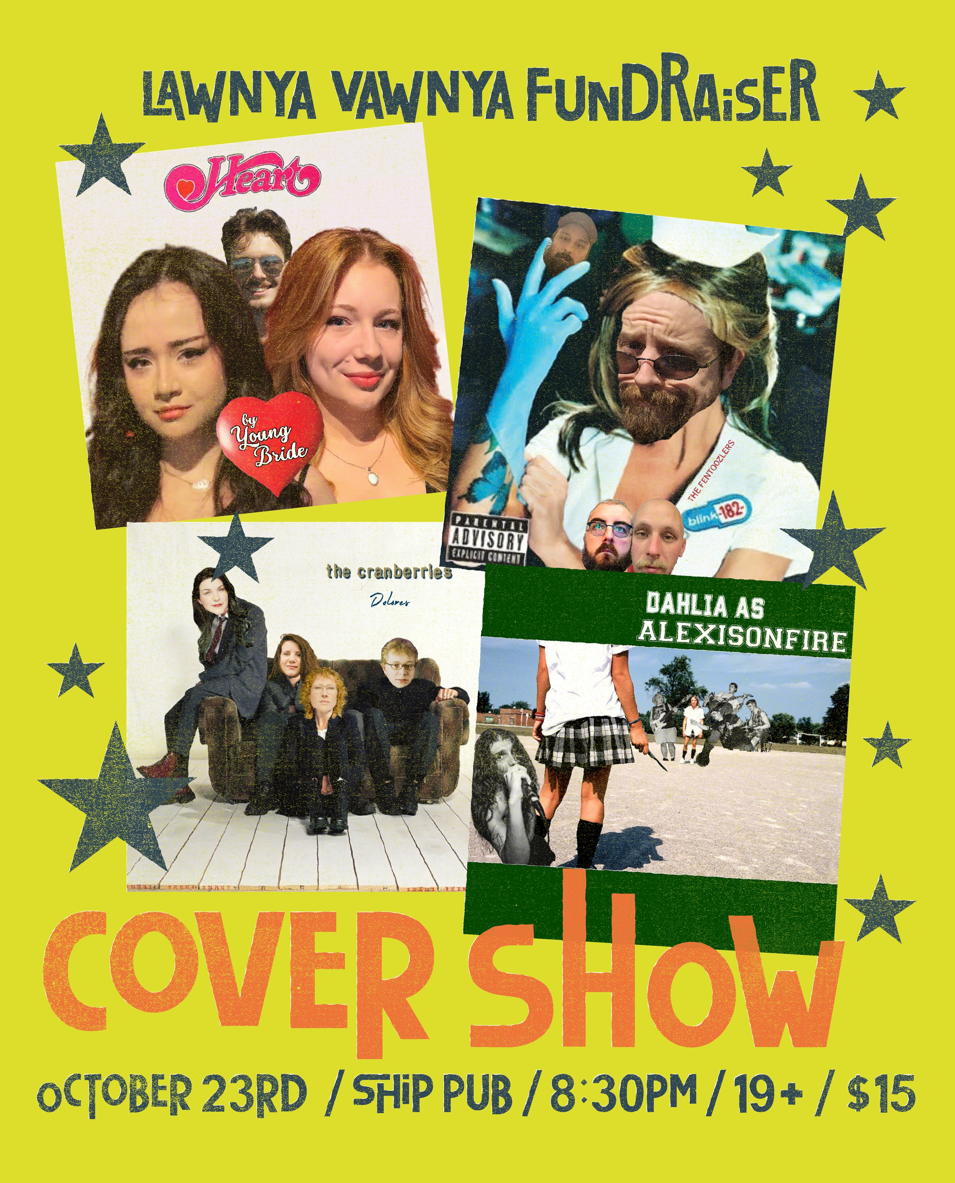 LAWNYA VAWNYA COVER SHOW 2026!
October 23rd / doors 8:30PM / show 9PM / $15 / 19+ / The Ship
Featuring:
Heart by Young Bride
The Fentoozlers (Blink-182 cover band)
DOLORES (Cranberries cover band)
Alexisonfire by DAHLIA
This event is in support of Lawnya Vawnya: An Exposition of Independent Art and Culture in St. John’s.
You can get your tickets now through the #linkinbio (secure your spot!) or at the door!